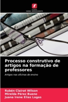 Processo construtivo de artigos na forma��o de professores 6204089757 Book Cover