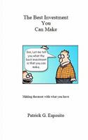 The Best Investment You Can Make: Making the Most with What You Have 1451538529 Book Cover