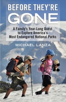 Before They're Gone: A Family's Year-Long Quest to Explore America's Most Endangered National Parks 0807001848 Book Cover