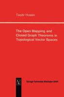 The Open Mapping and Closed Graph Theorems in Topological Vector Spaces 3322960773 Book Cover