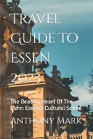 Travel Guide To Essen 2023: The Beating Heart Of The Ruhr: Essen’s Cultural Scene B0CDNCBN12 Book Cover