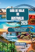Guía de viaje de Australia 2026: El recurso más actualizado para planificar el viaje perfecto a Australia (Spanish Edition) B0GWXB8ZL8 Book Cover