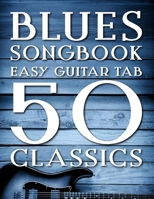Blues Songbook: 50 Easy Guitar Tab Classics B0DSST66HN Book Cover