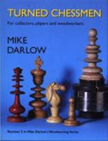 Turned Chessmen: For Collectors, Players and Woodworkers (Mike Darlow's Woodturing series) 1565232593 Book Cover