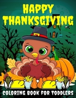 Happy Thanksgiving Coloring Book for Toddlers: Thanksgiving Books for Kids : A Fun Thanksgiving Coloring Gift Book for Boys and Girls, Thanksgiving ... and up , Great Thanksgiving Gift / NB:115 B08LK1FC1P Book Cover