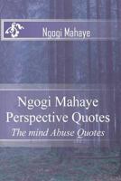 Ngogi Mahaye Perspective Quotes: The mind Abuse Quotes 5536427113 Book Cover
