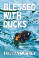 Blessed With Ducks: A Real-life Story B0DW6P7T77 Book Cover