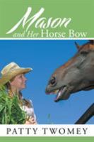 Mason and Her Horse Bow 1503531937 Book Cover