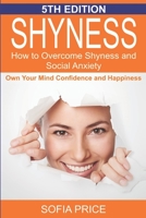 Shyness: How To Overcome Shyness and Social Anxiety: Own Your Mind, Confidence and Happiness 1517495911 Book Cover