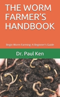 THE WORM FARMER’S HANDBOOK: Begin Worm Farming: A Beginner's Guide B08CM5T8NC Book Cover