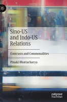 Sino-US and Indo-US Relations: Contrasts and Commonalities 9811372756 Book Cover