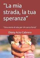 “La mia strada, la tua speranza”: “Una storia di vita per chi cerca forza” (Italian Edition) B0GV6CKF1K Book Cover