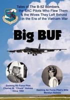 Big BUF: Tales of the B-52 Bombers, The SAC Pilots Who Flew Them & the Wives They Left Behind in the Era of the Vietnam War 1596300736 Book Cover