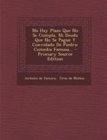 No Hay Plazo Que No Se Cumpla, Ni Deuda Que No Se Pague Y Convidado De Piedra: Comedia Famosa... 1294620088 Book Cover