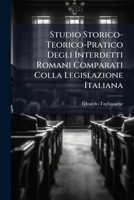 Studio Storico-Teorico-Pratico Degli Interdetti Romani Comparati Colla Legislazione Italiana 1149179589 Book Cover