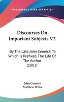 Discourses On Important Subjects V2: By The Late John Cennick, To Which Is Prefixed, The Life Of The Author 1164621726 Book Cover