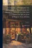 Histoire littéraire du sentiment religieux en France depuis la fin des guerres de religion jusqu'a nos jours; Volume 5 (French Edition) 1022594133 Book Cover