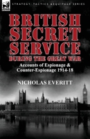 British Secret Service During the Great War (Classic Reprint) 1782820612 Book Cover