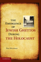 The Emergence of Jewish Ghettos During the Holocaust 1107437121 Book Cover