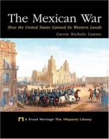 The Mexican War: How the United States Gained Its Western Lands (Proud Heritage-the Hispanic Library) 1567661769 Book Cover