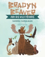 Bradyn Beaver and His Wild Friends 1039150004 Book Cover