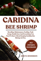 CARIDINA BEE SHRIMP: Breeding, Maintenance, Feeding, Tank Setup, Health Care And Everything You Need To Know About Keeping Caridina Bee Shrimp As Pets. B0F9Y4LX12 Book Cover