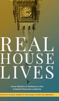 Real House Lives: Former Members of Parliament on How to Reclaim Democratic Leadership 1525564307 Book Cover