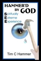 Hammer'd By God: Spiritually Extreme Experience B0BCSCZQTL Book Cover