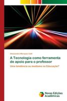 A Tecnologia como ferramenta de apoio para o professor 6139682517 Book Cover