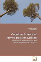 Cognitive Science of Primed Decision Making: Experimental, Neuroimaging, and Neurocomputational Evidence 3639197410 Book Cover