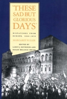 These Sad But Glorious Days: Dispatches From Europe, 1846-1850 0300105606 Book Cover