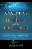 Analytics in Healthcare and the Life Sciences: Strategies, Implementation Methods, and Best Practices 0133407330 Book Cover