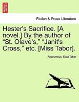 Hester's Sacrifice, by the Author of 'St. Olave's' 1241182426 Book Cover