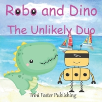 Robo and Dino: The Unlikely Duo: A Story of Friendship and Discovery B0BSJLN8BN Book Cover