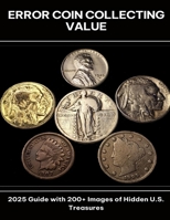 Error Coin Collecting Value 2025 Guide with 200+ Images of Hidden U.S. Treasures B0FG42ZZV6 Book Cover
