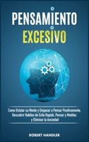 Pensamiento Excesivo: C�mo Declutar Su Mente Y Empezar a Pensar Positivamente, Descubrir H�bitos de �xito R�pido, Pensar Y Meditar, Eliminar La Ansiedad Y El Estr�s Y Desbloquear El Potencial Ilimitad 1801583161 Book Cover