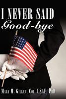 I Never Said Good-Bye 1452010277 Book Cover