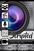 Scripted: An Educator's Guide to Media in the Classroom 1970133880 Book Cover