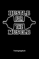 Hustle for the Muscle - Trainingstagebuch: A5 Trainingstagebuch für Krafttraining | Fitness Studio | Bodybuilding | Cardio | Erfolgskontrolle | ... Frauen als schönes Geschenk (German Edition) 1699599645 Book Cover