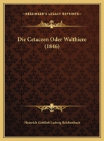 Die Cetaceen Oder Walthiere (1846) 1161074317 Book Cover