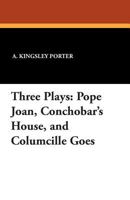 Three Plays: Pope Joan, Conchobar's House, and Columcille Goes 1434415465 Book Cover