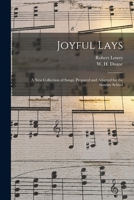 Joyful Lays: A New Collection of Songs, Prepared and Adapted for the Sunday School 101447423X Book Cover