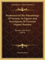 Prodromus of the Paleontology of Victoria; Or, Figures and Descriptions of Victorian Organic Remains 134180979X Book Cover