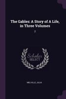 The Gables: A Story of A Life, in Three Volumes: 2 1379033691 Book Cover