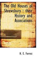 The Old Houses of Shrewsbury: Their History and Associations 111385376X Book Cover