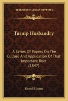 Turnip Husbandry: A Series Of Papers On The Culture And Application Of That Important Root 1120948312 Book Cover