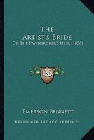The Artist's Bride: Or The Pawnbroker's Heir 1019092513 Book Cover