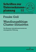 Wandlungsfaehige Cluster-Initiativen: Ein Konzept Interaktionsorientierter Strategischer Fuehrung 3631753292 Book Cover