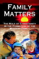 Family Matters: The Role of Christianity in the Formation of the Western Family 1557788103 Book Cover