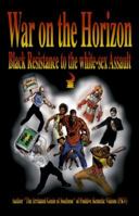 War on the Horizon - Black Resistance to the White-Sex Assault 0977415104 Book Cover